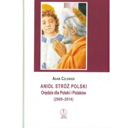 Anioł stróż.Orędzia dla Polski i Polaków 2009-2014.Adam Człowiek.Oprawa twarda